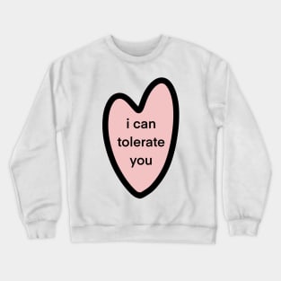 i can tolerate you Crewneck Sweatshirt